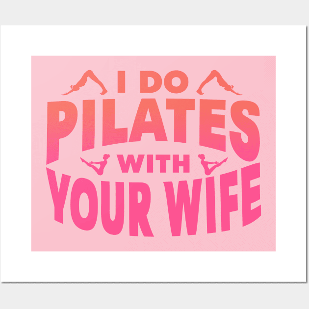 I Do Pilates With Your Wife Wall Art by kthorjensen